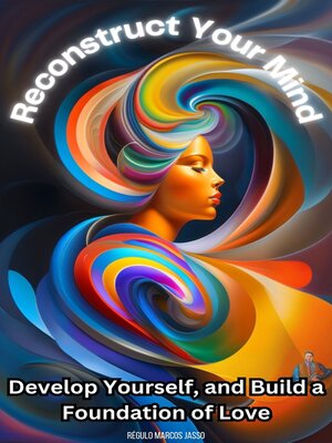 cover image of Reconstruct Your Mind, Develop Yourself, and Build a Foundation of Love